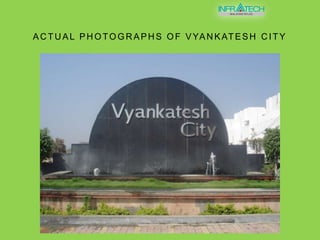 ACTUAL PHOTOGRAPHS OF VYANKATESH CITY
