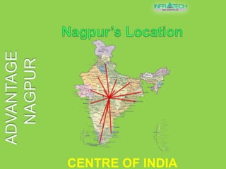 Nagpur’s LocationADVANTAGE NAGPURCentre of India