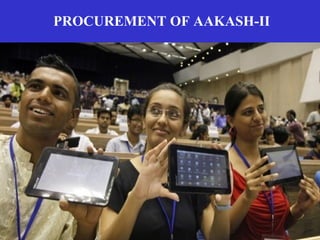PROCUREMENT OF AAKASH-II
17
 