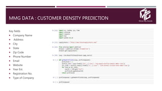 Move My Goods
MMG DATA : CUSTOMER DENSITY PREDICTION
Key fields
 Company Name
 Address
 City
 State
 Zip Code
 Phone Number
 Email
 Website
 Year Est.
 Registration No.
 Type of Company
 
