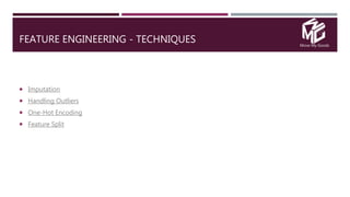 Move My Goods
FEATURE ENGINEERING - TECHNIQUES
 Imputation
 Handling Outliers
 One-Hot Encoding
 Feature Split
 