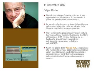 <ul><li>11 novembre 2009 </li></ul><ul><li>Edgar Morin </li></ul><ul><li>Filosofo e sociologo francese noto per il suo app...