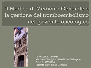 Dr PAGANA Giovanni
Medico di Famiglia in Medicina di Gruppo
A.S.P. 3 - CATANIA
Formato in Medicina Generale
 