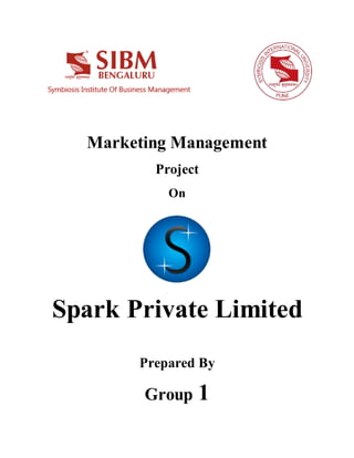 Marketing Management
Project
On
Spark Private Limited
Prepared By
Group 1
 