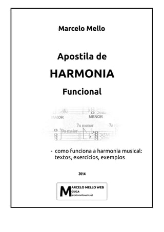 Marcelo Mello
Apostila de
HARMONIA
Funcional
- como funciona a harmonia musical:
textos, exercícios, exemplos
 