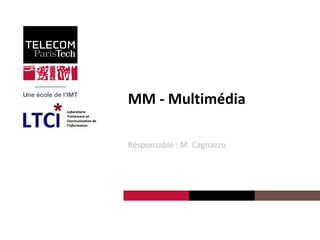 LTCI4-6/12/2018 MM - Multimédia
MM - Multimédia
Résponsable : M. Cagnazzo
 