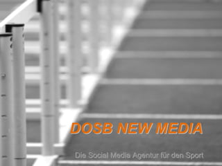 DOSB NEW MEDIA
Die Social Media Agentur für den Sport
 
