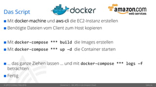 © OPITZ CONSULTING 2018 Dockerize It – Mit APEX in die Amazon Cloud Seite 44
Das Script
 Mit docker-machine und aws-cli die EC2-Instanz erstellen
 Benötigte Dateien vom Client zum Host kopieren
 Mit docker-compose *** build die Images erstellen
 Mit docker-compose *** up –d die Container starten
 … das ganze Ziehen lassen … und mit docker-compose *** logs –f
betrachten
 Fertig
 