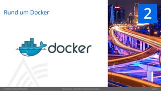 © OPITZ CONSULTING 2018 Seite 7
Rund um Docker
2
Dockerize It – Mit APEX in die Amazon Cloud
 