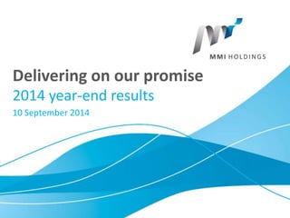 Delivering on our promise 
2014 year-end results 
10 September 2014 
 