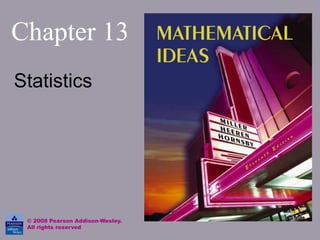 Chapter 13
Statistics
© 2008 Pearson Addison-Wesley.
All rights reserved
 