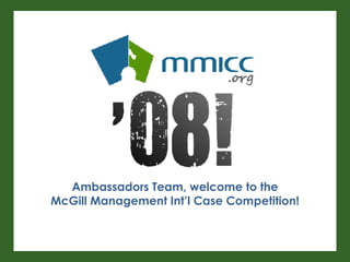 Ambassadors Team, welcome to the McGill Management Int’l Case Competition! 