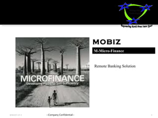 M-Micro-Finance 04/27/11 --Company Confidential-- MOBIZ Remote Banking Solution 