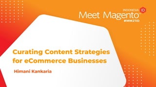 Curating Content Strategies
for eCommerce Businesses
Himani Kankaria
 