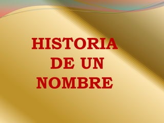 HISTORIA DE UN NOMBRE 