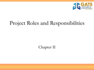 Project Roles and Responsibilities Chapter II 