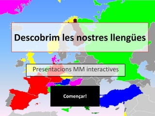 Descobrim les nostres llengües
Presentacions MM interactives

Començar!

 