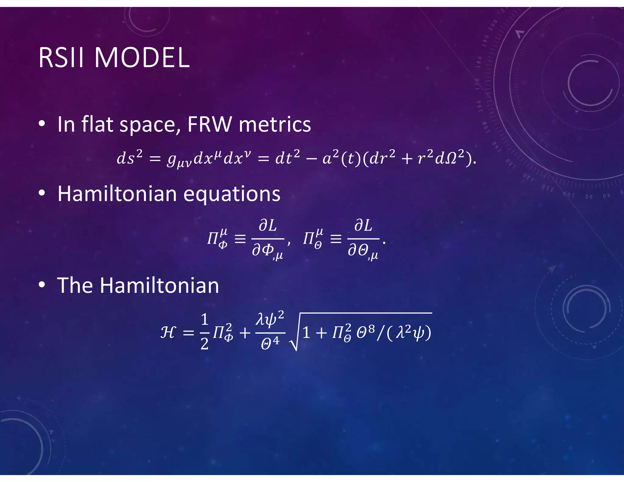RSII MODEL
• In flat space, FRW metrics
• Hamiltonian equations
, ,
• The Hamiltonian
 