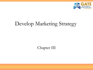 Develop Marketing Strategy  Chapter III 