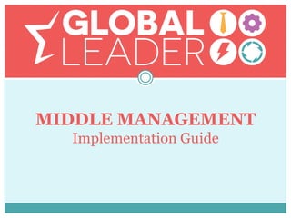 MIDDLE MANAGEMENT
Implementation Guide
 