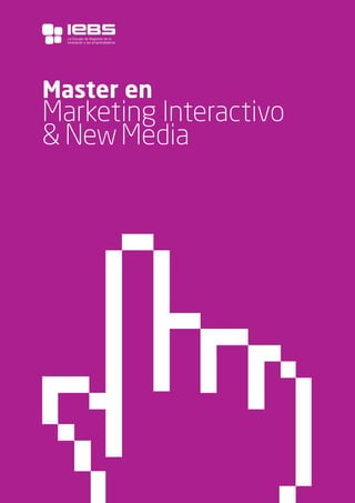 1
Master en
Marketing Interactivo
& NewMedia
La Escuela de Negocios de la
Innovación y los emprendedores
 