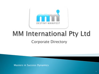Corporate Directory




Masters in Success Dynamics

                                   1
 