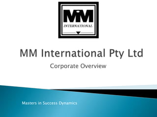 MM International Pty Ltd Corporate Overview Masters in Success Dynamics 