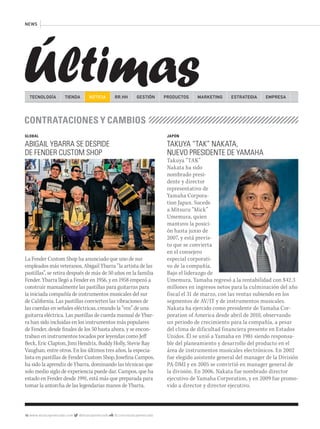 Últimas
GLOBAL
ABIGAIL YBARRA SE DESPIDE
DE FENDER CUSTOM SHOP
La Fender Custom Shop ha anunciado que uno de sus
empleados más veteranos, Abigail Ybarra “la artista de las
pastillas”, se retira después de más de 50 años en la familia
Fender. Ybarra llegó a Fender en 1956, y en 1958 empezó a
construir manualmente las pastillas para guitarras para
la iniciada compañía de instrumentos musicales del sur
de California. Las pastillas convierten las vibraciones de
las cuerdas en señales eléctricas, creando la “voz” de una
guitarra eléctrica. Las pastillas de cuerda manual de Ybar-
ra han sido incluidas en los instrumentos más populares
de Fender, desde finales de los 50 hasta ahora, y se encon-
traban en instrumentos tocados por leyendas como Jeff
Beck, Eric Clapton, Jimi Hendrix, Buddy Holly, Stevie Ray
Vaughan, entre otros. En los últimos tres años, la especia-
lista en pastillas de Fender Custom Shop, Josefina Campos,
ha sido la aprendiz de Ybarra, dominando las técnicas que
solo medio siglo de experiencia puede dar. Campos, que ha
estado en Fender desde 1991, está más que preparada para
tomar la antorcha de las legendarias manos de Ybarra.
TECNOLOGÍA TIENDA GESTIÓN MARKETINGRR.HH ESTRATEGIAPRODUCTOS EMPRESANOTICIA
16 www.musicaymercado.com @musicaymercado fb.com/musicaymercado
NEWS
JAPÓN
TAKUYA “TAK” NAKATA,
NUEVO PRESIDENTE DE YAMAHA
Takuya “TAK”
Nakata ha sido
nombrado presi-
dente y director
representativo de
Yamaha Corpora-
tion Japan. Sucede
a Mitsuru “Mick”
Umemura, quien
mantuvo la posici-
ón hasta junio de
2007, y está previs-
to que se convierta
en el consejero
especial corporati-
vo de la compañía.
Bajo el liderazgo de
Umemura, Yamaha regresó a la rentabilidad con $42.3
millones en ingresos netos para la culminación del año
fiscal el 31 de marzo, con las ventas subiendo en los
segmentos de AV/IT y de instrumentos musicales.
Nakata ha ejercido como presidente de Yamaha Cor-
poration of America desde abril de 2010, observando
un periodo de crecimiento para la compañía, a pesar
del clima de dificultad financiera presente en Estados
Unidos. Él se unió a Yamaha en 1981 siendo responsa-
ble del planeamiento y desarrollo del producto en el
área de instrumentos musicales electrónicos. En 2002
fue elegido asistente general del manager de la División
PA-DMI y en 2005 se convirtió en manager general de
la división. En 2006, Nakata fue nombrado director
ejecutivo de Yamaha Corporation, y en 2009 fue promo-
vido a director y director ejecutivo.
mmintl47_ultimas.indd 16 29/05/13 12:10
 