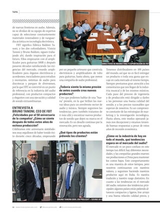 46 www.musicaymercado.com @musicaymercado fb.com/musicaymercado
TAPA
de nuevas fronteras en audio. Además,
no se olvidan de su equipo de expertos
capaz de seleccionar constantemente
materiales innovadores y de vanguar-
dia acústica en tecnología electrónica.
FBT significa Fábrica Baldoni Ta-
noni, y los dos cofundadores, Vinicio
Tanoni y Bruno Baldoni, siguen traba-
jando ahí, dando inspiración para el
futuro. Ellos empezaron con el ampli-
ficador para guitarras 500R y después
pasaron décadas satisfaciendo las exi-
gencias del mercado, creando ampli-
ficadores para órganos electrónicos y
acordeones, mezcladores para estudios
y escenarios, sistemas de audio para
discotecas y parques de diversiones,
porloqueFBTseconvirtióenunpunto
de referencia en la industria del audio
profesional, con productos compactos
y elegantes con una ejecución y calidad
de sonido extraordinarias.
ENTREVISTA A
BRUNO TANONI, CEO DE FBT
¡Felicidades por el 50 aniversario
de la compañía! ¿Cómo se siente
después de todos estos años de
exitosa producción?
Celebramos este aniversario sintiéndo-
nos muy orgullosos de haber tenido éxi-
to durante cinco décadas, empezando
por un pequeño artesano que construía
electrónicos y amplificadores de tubo
para guitarras, hasta ahora, que somos
una compañía de audio profesional.
¿Todavía siente la misma presión
de antes cuando crea nuevos
productos?
Creo que podemos hablar de una “bue-
na” presión, en la que brillan las nue-
vas ideas para un envolvente sector de
audio y música. Siempre seguimos las
tendencias, pero también tratamos de
ir más allá y encontrar nuevos produc-
tos de sonido que dejen su marca en el
mercado. Es un desafío continuo por la
renovación, pero nos agrada.
¿Qué tipos de productos están
pidiendo los clientes?
Tenemos distribuidores en 100 países
del mundo, así que no es fácil entregar
un producto o toda una gama que en-
caje en cada mercado al mismo tiempo.
Siempre prestamos gran atención a los
comentarios que nos llegan de la indus-
tria musical y de los mismos músicos.
Cada paso del proceso de ingeniería
y de producción está dirigido a darles
a las personas una buena calidad del
sonido, y a los precios razonables que
esperan de nosotros. Es un compromi-
so constante de las estrategias de mar-
keting y la investigación tecnológica.
Hasta ahora, este modus operandi ja-
más nos decepcionó y estamos tenien-
do buenas respuestas a pesar de estos
años de recesión económica.
¿Cómo ve la industria de hoy en
todo el mundo, qué tendencias
espera en el mercado del audio?
El mercado es un poco confuso en este
tiempo tan difícil: hay diferentes necesi-
dades, y las compañías grandes mueven
susproduccionesaChinaparamantener
los costos bajos. Este comportamiento
es una muestra de estos tiempos, pero
nosotros continuamos con nuestros
valores, y seguimos haciendo nuestros
productos aquí en Italia. Es nuestra
tradición y nuestro rasgo distintivo. En
cuanto a las tendencias en el mercado
del audio, notamos dos tendencias prin-
cipales:algunospaísesestánpidiendoal-
tavoces compactos y ligeros, line arrays
y una buena relación calidad precio, y
DIRECTIVOS DE MARKETING Y EXPORTACIÓN DE FBT
BRUNO TANONI (DER.) EN PROLIGHT + SOUND 2013
mmintl47_fbt.indd 46 29/05/13 15:24
 