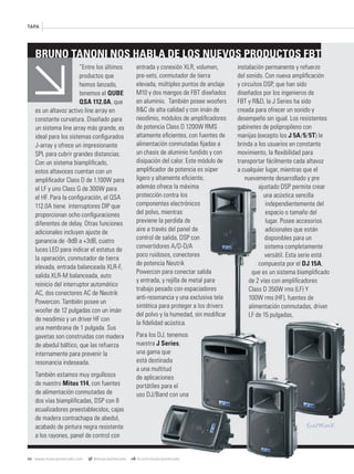 48 www.musicaymercado.com @musicaymercado fb.com/musicaymercado
TAPA
“Entre los últimos
productos que
hemos lanzado,
tenemos el QUBE
QSA 112.0A, que
es un altavoz activo line array en
constante curvatura. Diseñado para
un sistema line array más grande, es
ideal para los sistemas conﬁgurados
J-array y ofrece un impresionante
SPL para cubrir grandes distancias.
Con un sistema biampliﬁcado,
estos altavoces cuentan con un
ampliﬁcador Class D de 1.100W para
el LF y uno Class G de 300W para
el HF. Para la conﬁguración, el QSA
112.0A tiene interruptores DIP que
proporcionan ocho conﬁguraciones
diferentes de delay. Otras funciones
adicionales incluyen ajuste de
ganancia de -9dB a +3dB, cuatro
luces LED para indicar el estatus de
la operación, conmutador de tierra
elevada, entrada balanceada XLR-F,
salida XLR-M balanceada, auto
reinicio del interruptor automático
AC, dos conectores AC de Neutrik
Powercon. También posee un
woofer de 12 pulgadas con un imán
de neodimio y un driver HF con
una membrana de 1 pulgada. Sus
gavetas son construidas con madera
de abedul báltico, que las refuerza
internamente para prevenir la
resonancia indeseada.
También estamos muy orgullosos
de nuestro Mitus 114, con fuentes
de alimentación conmutadas de
dos vías biampliﬁcadas, DSP con 8
ecualizadores preestablecidos, cajas
de madera contrachapa de abedul,
acabado de pintura negra resistente
a los rayones, panel de control con
entrada y conexión XLR, volumen,
pre-sets, conmutador de tierra
elevada, múltiples puntos de anclaje
M10 y dos mangos de FBT diseñados
en aluminio. También posee woofers
B&C de alta calidad y con imán de
neodimio, módulos de ampliﬁcadores
de potencia Class D 1200W RMS
altamente eﬁcientes, con fuentes de
alimentación conmutadas ﬁjadas a
un chasis de aluminio fundido y con
disipación del calor. Este módulo de
ampliﬁcador de potencia es súper
ligero y altamente eﬁciente,
además ofrece la máxima
protección contra los
componentes electrónicos
del polvo, mientras
previene la perdida de
aire a través del panel de
control de salida, DSP con
convertidores A/D-D/A
poco ruidosos, conectores
de potencia Neutrik
Powercon para conectar salida
y entrada, y rejilla de metal para
trabajo pesado con espaciadores
anti-resonancia y una exclusiva tela
sintética para proteger a los drivers
del polvo y la humedad, sin modiﬁcar
la ﬁdelidad acústica.
Para los DJ, tenemos
nuestra J Series,
una gama que
está destinada
a una multitud
de aplicaciones
portátiles para el
uso DJ/Band con una
instalación permanente y refuerzo
del sonido. Con nueva ampliﬁcación
y circuitos DSP, que han sido
diseñados por los ingenieros de
FBT y R&D, la J Series ha sido
creada para ofrecer un sonido y
desempeño sin igual. Los resistentes
gabinetes de polipropileno con
manijas (excepto los J 5A/5/5T) le
brinda a los usuarios en constante
movimiento, la ﬂexibilidad para
transportar fácilmente cada altavoz
a cualquier lugar, mientras que el
nuevamente desarrollado y pre
ajustado DSP permite crear
una acústica sencilla
independientemente del
espacio o tamaño del
lugar. Posee accesorios
adicionales que están
disponibles para un
sistema completamente
versátil. Esta serie está
compuesta por el DJ 15A,
que es un sistema biampliﬁcado
de 2 vías con ampliﬁcadores
Class D 350W rms (LF) Y
100W rms (HF), fuentes de
alimentación conmutadas, driver
LF de 15 pulgadas,
BRUNO TANONI NOS HABLA DE LOS NUEVOS PRODUCTOS FBT
fb.com/musicaymercado
además ofrece la máxima
protección contra los
componentes electrónicos
del polvo, mientras
previene la perdida de
aire a través del panel de
control de salida, DSP con
convertidores A/D-D/A
poco ruidosos, conectores
de potencia Neutrik
Powercon para conectar salida
y entrada, y rejilla de metal para
trabajo pesado con espaciadores
anti-resonancia y una exclusiva tela
sintética para proteger a los drivers
del polvo y la humedad, sin modiﬁcar
la ﬁdelidad acústica.
Para los DJ, tenemos
J Series,
una gama que
está destinada
a una multitud
de aplicaciones
portátiles para el
uso DJ/Band con una
ajustado DSP permite crear
una acústica sencilla
independientemente del
espacio o tamaño del
lugar. Posee accesorios
adicionales que están
disponibles para un
sistema completamente
versátil. Esta serie está
compuesta por el DJ 15A,
que es un sistema biampliﬁcado
de 2 vías con ampliﬁcadores
Class D 350W rms (LF) Y
100W rms (HF), fuentes de
alimentación conmutadas, driver
LF de 15 pulgadas,
mmintl47_fbt.indd 48 31/05/13 17:17
 