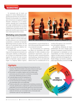 38 www.musicaymercado.com @musicaymercado facebook.com/musicaymercado
MARKETING
Highlights
✓ Piense estratégicamente al disponer los productos en los
estantes. Recuerde también colocarlos al alcance del mayor
número posible de consumidores reales y potenciales.
✓ Para atraer a su público objetivo de forma adecuada,
promueva una comunicación consistente y constante
al mercado. Marketing secreto no existe.
✓ La tienda debe encarar el marketing con
el concepto de inversión y no como gasto.
✓ Las herramientas de marketing no deben
ser entendidas sólo como publicidad.
✓ Podemos describir como objetivos de marketing: estudios de
mercado, planiﬁcación y organización, gerencia de productos,
publicidad y promoción de ventas, gerencia y fuerza de ventas.
✓ Investigue el sector constantemente, en intervalos de tiempo
cada vez menores, por una simple razón: el mercado está
cambiando cada vez más rápidamente.
Es necesario, por lo tanto, un
equipo de ventas debidamente pre-
parado para prestar una atención ca-
lificada al consumidor. Los cuidados
para estructurar un equipo de ventas
eficiente comienzan en el recluta-
miento, pasando por la descripción
del cargo, establecimiento de metas
y patrones de ejecución. Es necesario
también hacer, periódicamente, cam-
pañas de incentivo para mejorar aún
más el desempeño de las ventas.
Marketing como inversión
Para que la empresa pueda atraer a su
público objetivo de forma adecuada,
se debe promover una comunicación
consistente y constante al mercado.
Marketing secreto no existe. Así, ésa
debe ser la prioridad básica en una
empresa que tiene por objetivo vol-
verse competitiva.
La tienda debe encarar el marke-
ting con el concepto de inversión y no
como gasto. Además, se debe promo-
ver acciones de marketing de forma
regular. El retorno de esas acciones
debe ser esperado a plazos medios y
largos. La empresa deberá separar,
mensualmente, un porcentaje fijo so-
bre la facturación bruta para invertir
en acciones de mercado.
Las herramientas de marketing
no deben ser entendidas sólo como
publicidad. Se debe considerar otras
igualmente importantes, como pro-
moción de ventas, asesoría de prensa,
merchandising, marketing directo y
telemarketing. Pero, su uso adecuado
deberá tener en consideración la na-
turaleza del negocio y las caracterís-
ticas del público objetivo.
No podemos olvidarnos de tener
profesionales del ramo siempre para
asesorar a la empresa, ya que la función
del empresario es justamente ser un
emprendedor con éxito. El dueño del
negocio no debe asumir la función de
elaborar materiales de divulgación, de-
biendo delegar esa función a profesio-
nales especializados y con know-how. n
estantes. Recuerde también colocarlos al alcance del mayor
Podemos describir como objetivos de marketing: estudios de
mercado, planiﬁcación y organización, gerencia de productos,
publicidad y promoción de ventas, gerencia y fuerza de ventas.
Investigue el sector constantemente, en intervalos de tiempo
La tienda debe encarar el marketing con el concepto de inversión y no como gasto
C
M
Y
CM
MY
CY
CMY
K
mmintl4mmintl48_marketing.indd 38 30/07/13 20:57
 