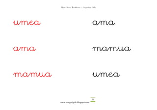 Altza Herri Ikastetxea – Laguntza Gela




umea                                      ama

ama                                       mamua

mamua                                     umea

                                          9
        www.margarigela.blogspot.com
 