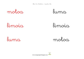 Altza Herri Ikastetxea – Laguntza Gela




motoa                                             luma

limoia                                            limoia

luma                                              motoa

                                          11
         www.margarigela.blogspot.com
 