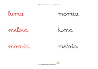 Altza Herri Ikastetxea – Laguntza Gela




luma                                       momia

meloia                                     luma

momia                                      meloia

                                          12
         www.margarigela.blogspot.com
 