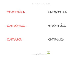 Altza Herri Ikastetxea – Laguntza Gela




momia                                     amona

amona                                     momia

amua                                      amua

                                         14
        www.margarigela.blogspot.com
 