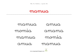 Altza Herri Ikastetxea – Laguntza Gela




    mamua

 mamua                        amua
momia                        amama
mamua                        momia
 amua                       mamua
                                     17
    www.margarigela.blogspot.com
 