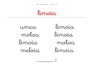 Altza Herri Ikastetxea – Laguntza Gela




       limoia

 umea                                 limoia
 motoa                               limoia
limoia                                 motoa
 meloia                              limoia
                                      19
     www.margarigela.blogspot.com
 