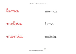 Altza Herri Ikastetxea – Laguntza Gela




luma                                       momia


meloia                                     luma


momia                                      meloia


                                          33
         www.margarigela.blogspot.com
 