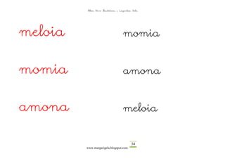 Altza Herri Ikastetxea – Laguntza Gela




meloia                              momia


momia                               amona


amona                               meloia


                                          34
         www.margarigela.blogspot.com
 