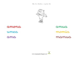 Altza Herri Ikastetxea – Laguntza Gela




amona                                            amua
umea                                             momia
ama                                              mamua



                                         36
        www.margarigela.blogspot.com
 