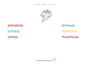 Altza Herri Ikastetxea – Laguntza Gela




amona                                            amua
umea                                             momia
ama                                              mamua




                                         37
        www.margarigela.blogspot.com
 