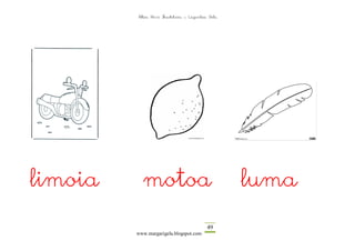 Altza Herri Ikastetxea – Laguntza Gela




limoia     motoa                                  luma
                                          49
         www.margarigela.blogspot.com
 