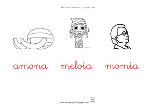 Altza Herri Ikastetxea – Laguntza Gela




amona   meloia                                   momia


                                         50
        www.margarigela.blogspot.com
 