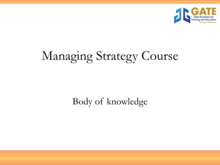 Managing Strategy Course Body of knowledge 