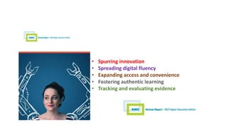 • Spurring innovation
• Spreading digital fluency
• Expanding access and convenience
• Fostering authentic learning
• Tracking and evaluating evidence
 