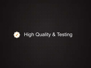 High Quality & Testing
 