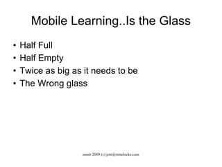 Mobile Learning..Is the Glass Half Full Half Empty Twice as big as it needs to be The Wrong glass 
