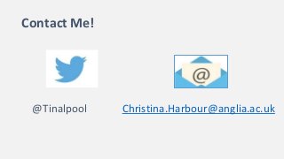 Contact Me!
Christina.Harbour@anglia.ac.uk@Tinalpool
 