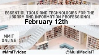 #AskMmIT17 @MultiMediaIT#MmITvideo @MultiMediaIT
February 12th
 