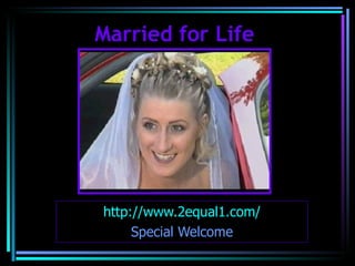 Married for Life




           http://www.2equal1.com/
                Special Welcome
05/12/12                             1
 